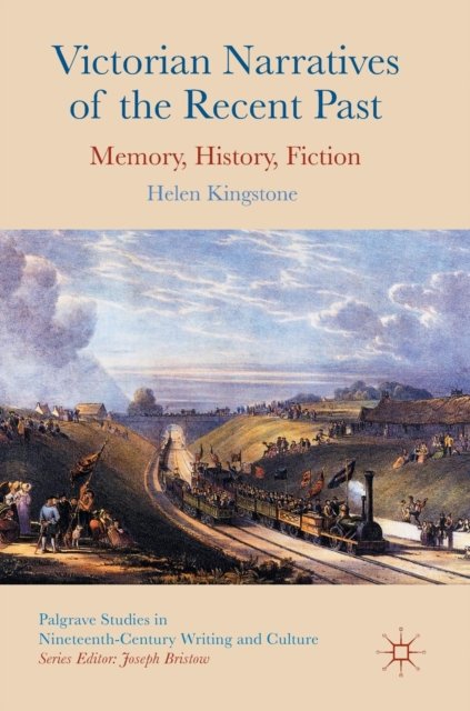 Victorian Narratives of the Recent Past