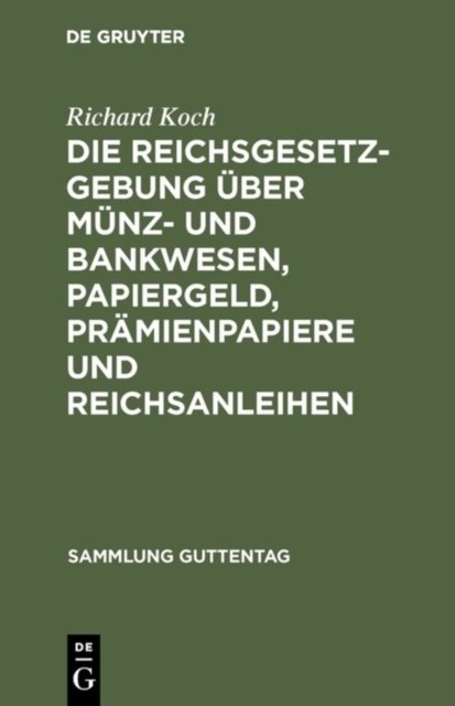 Die Reichsgesetzgebung Uber Munz- Und Bankwesen, Papiergeld, Pramienpapiere Und Reichsanleihen
