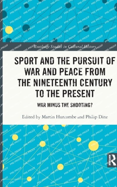Sport and the Pursuit of War and Peace from the Nineteenth Century to the Present