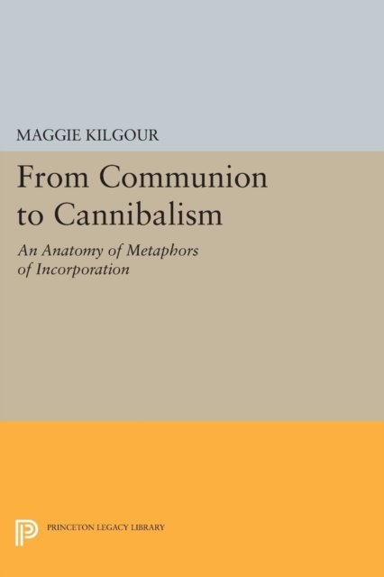 From Communion to Cannibalism – An Anatomy of Metaphors of Incorporation