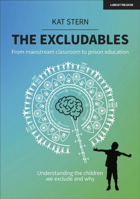The Excludables: From mainstream classroom to prison education – understanding the children we exclude and why