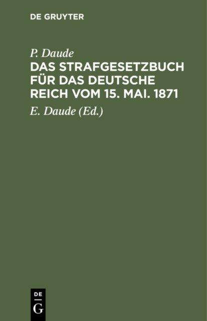 Das Strafgesetzbuch Fur Das Deutsche Reich Vom 15. Mai. 1871