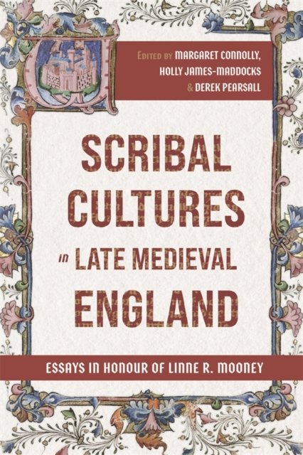Scribal Cultures in Late Medieval England – Essays in Honour of Linne R. Mooney