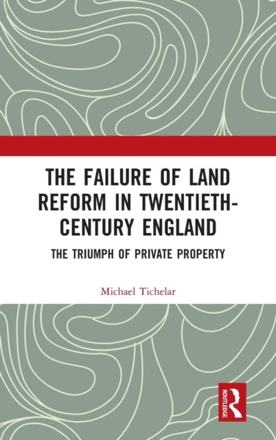 The Failure of Land Reform in Twentieth-Century England