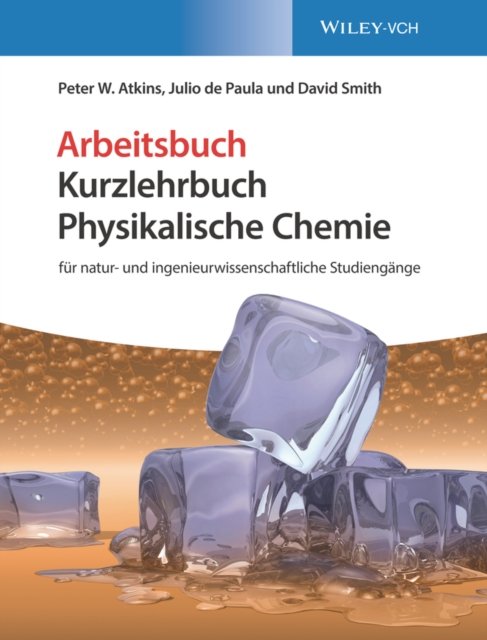 Kurzlehrbuch Physikalische Chemie – für natur– und ingenieurwissenschaftliche Studiengänge. Arbeitsbuch