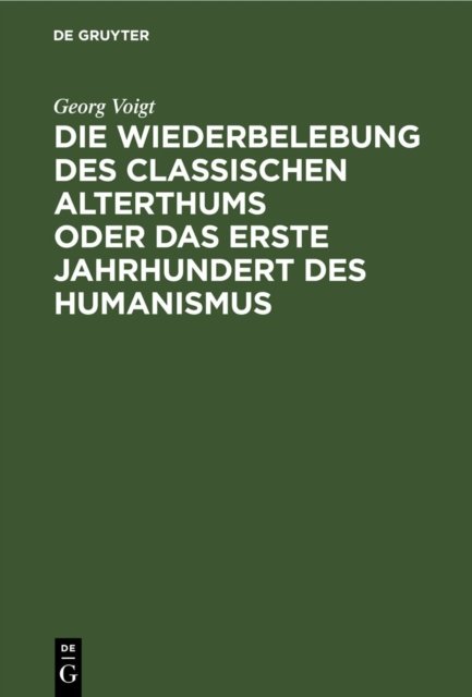 Die Wiederbelebung Des Classischen Alterthums Oder Das Erste Jahrhundert Des Humanismus