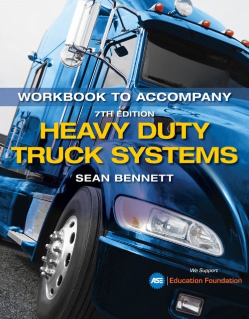 Student Workbook for Bennett''s Heavy Duty Truck Systems