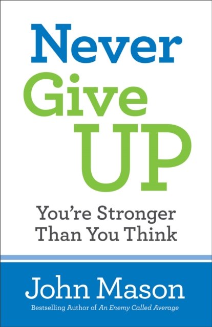 Never Give Up--You''re Stronger Than You Think