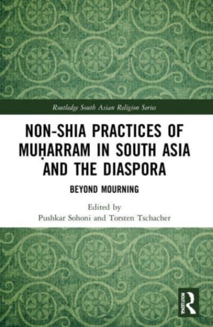 Non-Shia Practices of Mu?arram in South Asia and the Diaspora