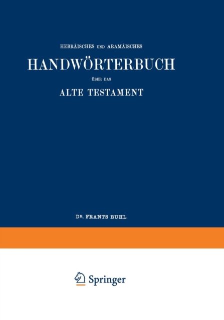 Wilhelm Gesenius’ Hebraisches und Aramaisches Handworterbuch uber das Alte Testament