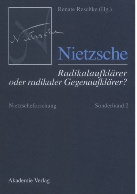 Nietzscheforschung, Sonderband 2, Nietzsche - Radikalaufklarer oder radikaler Gegenaufklarer?
