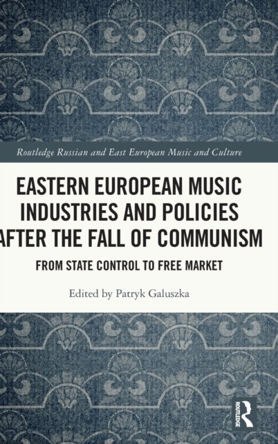 Eastern European Music Industries and Policies after the Fall of Communism