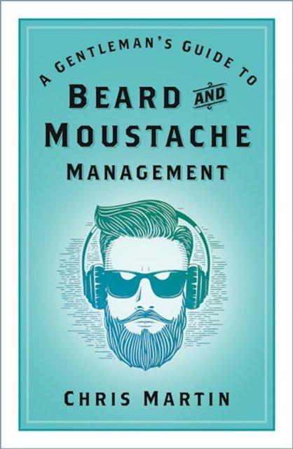 Gentleman''s Guide to Beard and Moustache Management