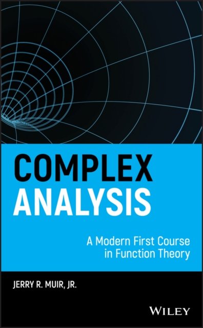 Complex Analysis – A Modern First Course in Function Theory
