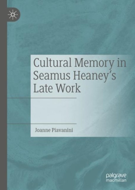 Cultural Memory in Seamus Heaney''s Late Work
