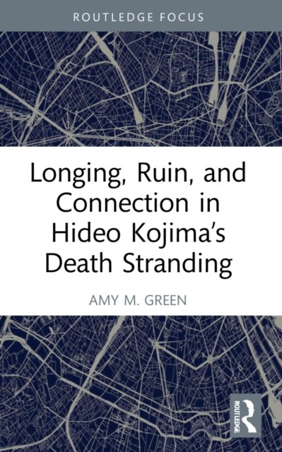 Longing, Ruin, and Connection in Hideo Kojima''s Death Stranding