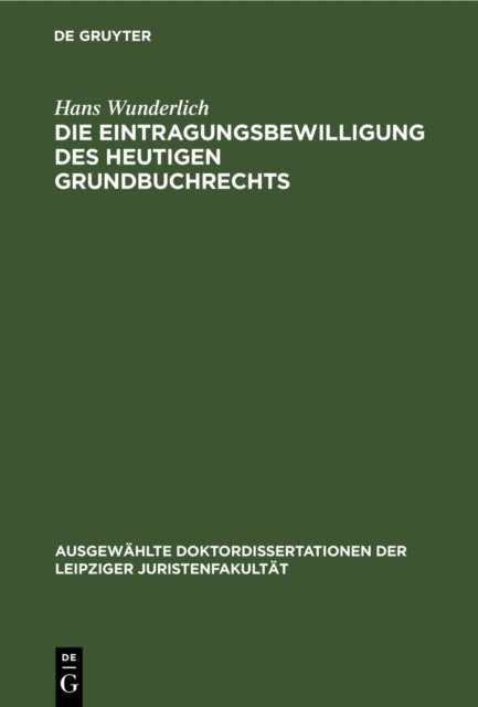 Die Eintragungsbewilligung Des Heutigen Grundbuchrechts