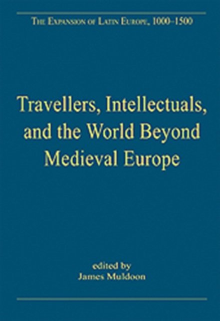 Travellers, Intellectuals, and the World Beyond Medieval Europe