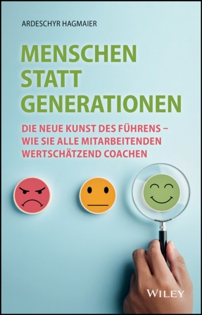 Menschen statt Generationen – Die neue Kunst des Führens – wie Sie alle Mitarbeitenden wertschätzend coachen