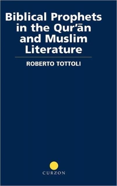 Biblical Prophets in the Qur''an and Muslim Literature