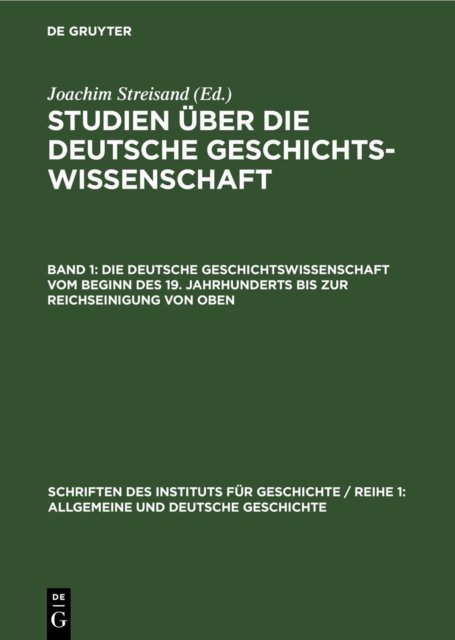 Die Deutsche Geschichtswissenschaft Vom Beginn Des 19. Jahrhunderts Bis Zur Reichseinigung Von Oben
