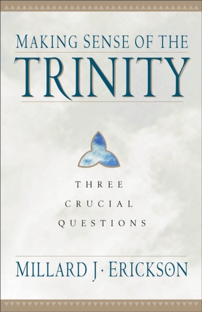 Making Sense of the Trinity – Three Crucial Questions