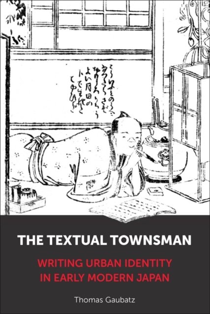 The Textual Townsman – Writing Urban Identity in Early Modern Japan