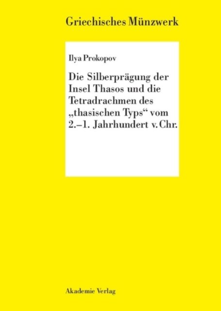 Die Silberpragung Der Insel Thasos Und Die Tetradrachmen Des Thasischen Typs Vom 2.-1. Jh. V. Chr.
