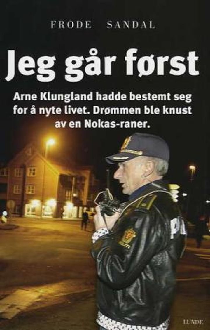 Jeg går først - Arne Sigve Klungland hadde bestemt seg for å nyte livet : drømmen ble knust av en Nokas-raner