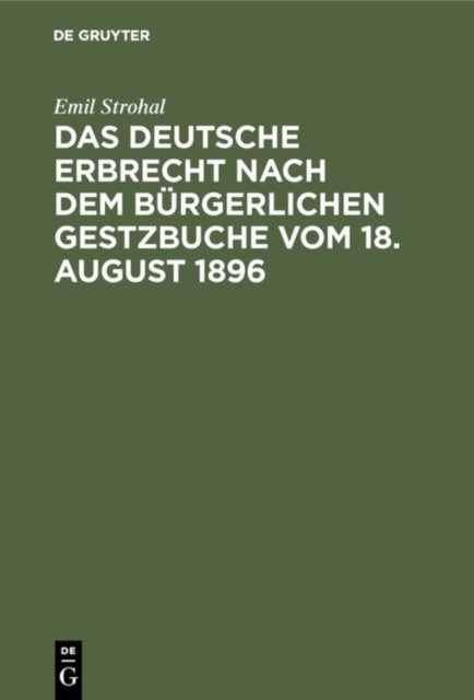 Das deutsche Erbrecht nach dem Burgerlichen Gestzbuche vom 18. August 1896