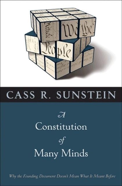 A Constitution of Many Minds – Why the Founding Document Doesn`t Mean What It Meant Before