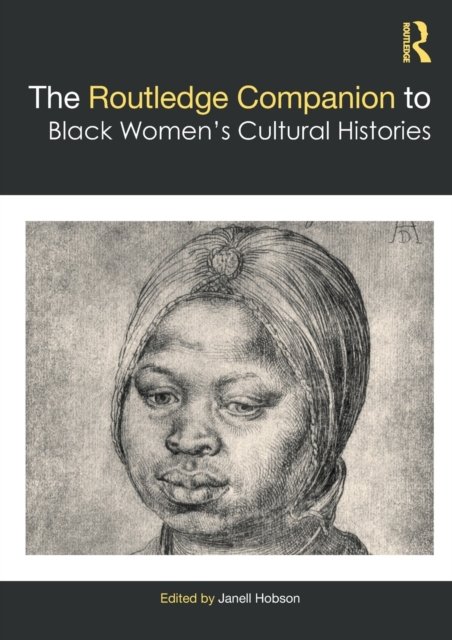 The Routledge Companion to Black Women''s Cultural Histories