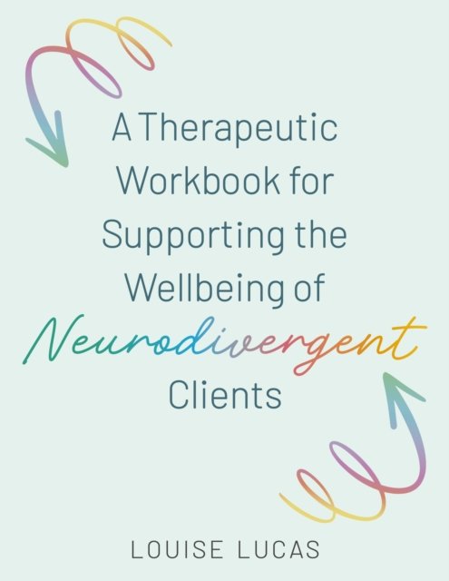 A Therapeutic Workbook for Supporting the Wellbeing of Neurodivergent Clients