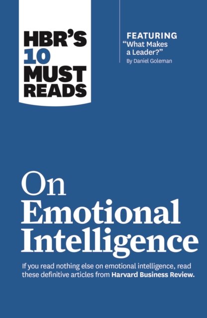 HBR''s 10 Must Reads on Emotional Intelligence (with featured article "What Makes a Leader?" by Daniel Goleman)(HBR''s 10 Must Reads)