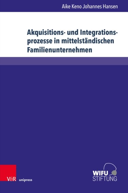 Akquisitions- und Integrationsprozesse in mittelstandischen Familienunternehmen