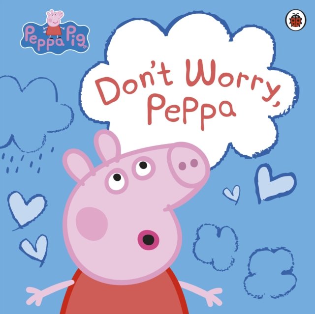 Peppa Pig: Don''t Worry, Peppa