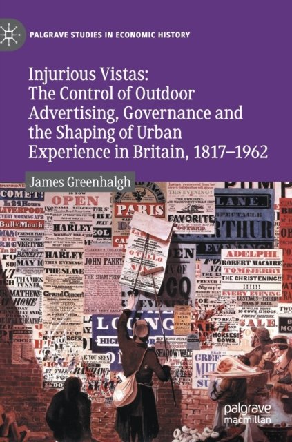 Injurious Vistas: The Control of Outdoor Advertising, Governance and the Shaping of Urban Experience in Britain, 1817–1962