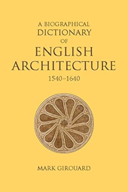 A Biographical Dictionary of English Architecture, 1540–1640