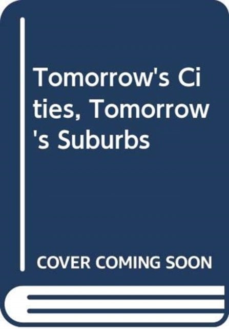 Tomorrow''s Cities, Tomorrow''s Suburbs