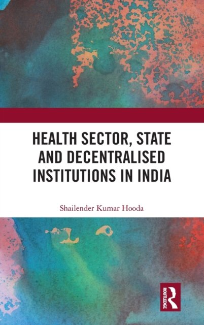 Health Sector, State and Decentralised Institutions in India