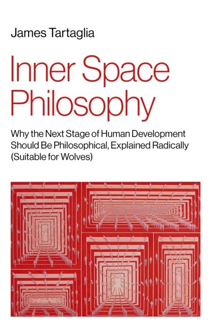 Inner Space Philosophy – Why the Next Stage of Human Development Should Be Philosophical, Explained Radically (Suitable for Wolves)