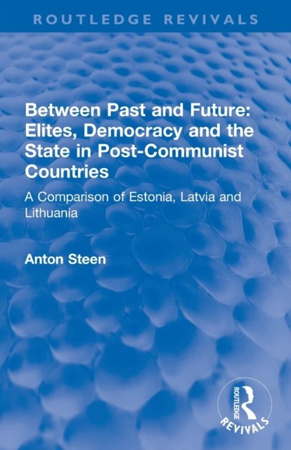 Between Past and Future: Elites, Democracy and the State in Post-Communist Countries