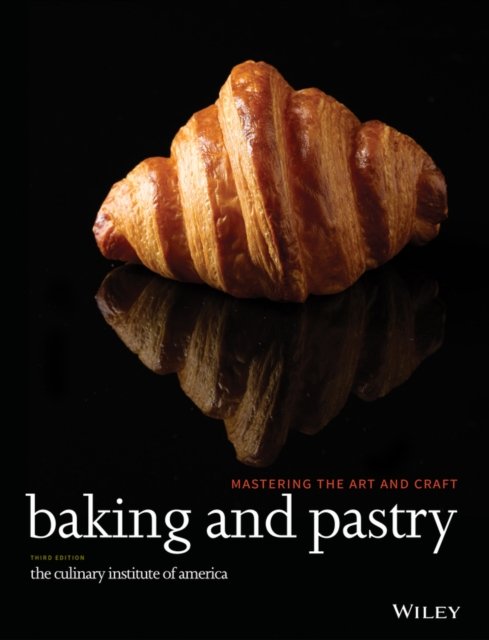 Baking and Pastry – – Mastering the Art and Craft, 3e