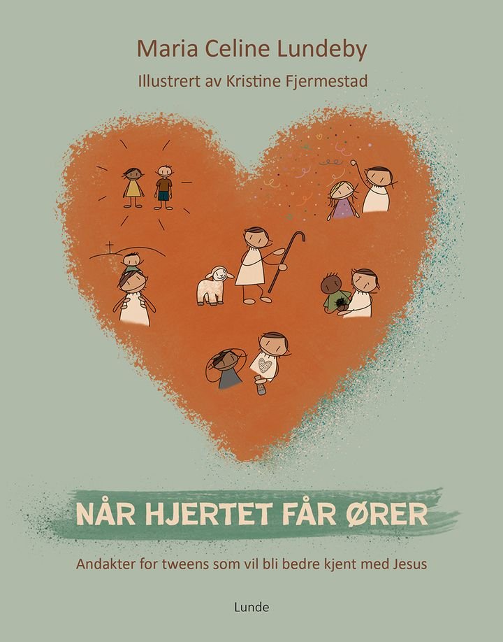 Når hjertet får ører - andakter for tweens som vil bli bedre kjent med Jesus