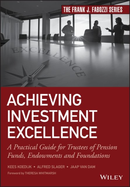 Achieving Investment Excellence – A Practical Guide for Trustees of Pension Funds, Endowments and Foundations