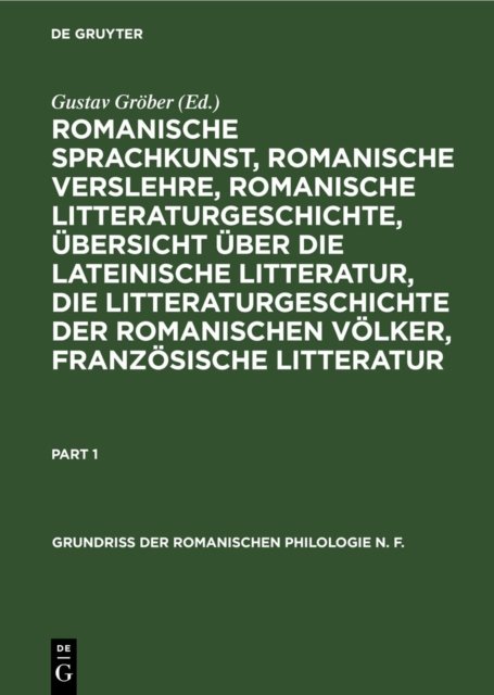 Romanische Sprachkunst, romanische Verslehre, romanische Litteraturgeschichte, Ubersicht uber die lateinische Litteratur, die Litteraturgeschichte der romanischen Volker, franzosische Litteratur