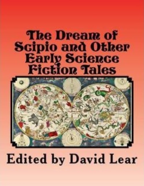 The Dream of Scipio and the Other Early Science Fiction Tales