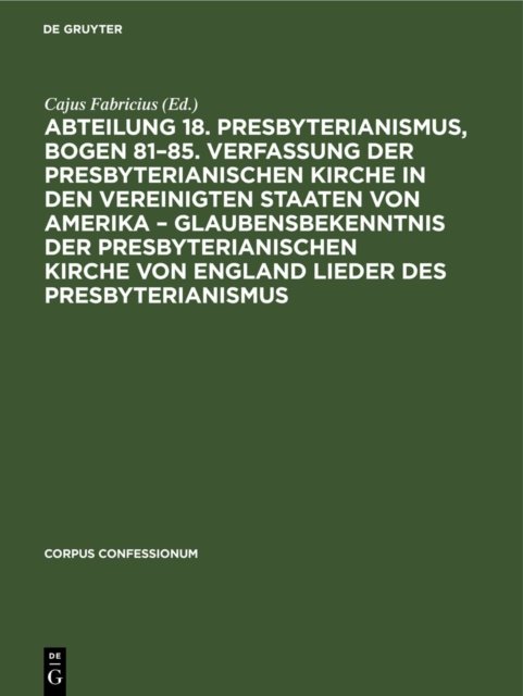 Abteilung 18. Presbyterianismus, Bogen 81-85. Verfassung Der Presbyterianischen Kirche in Den Vereinigten Staaten Von Amerika - Glaubensbekenntnis Der Presbyterianischen Kirche Von England Lieder Des Presbyterianismus