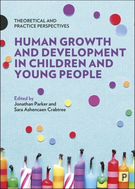 Human Growth and Development in Children and Young  People – Theoretical and Practice Perspectives