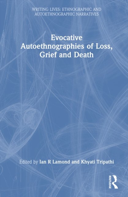 Evocative Autoethnographies of Loss, Grief and Death